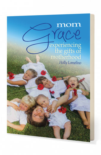 Mom Grace: Experiencing the Gifts of Motherhood
